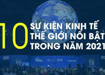 10 sự kiện kinh tế thế giới nổi bật trong năm 2021